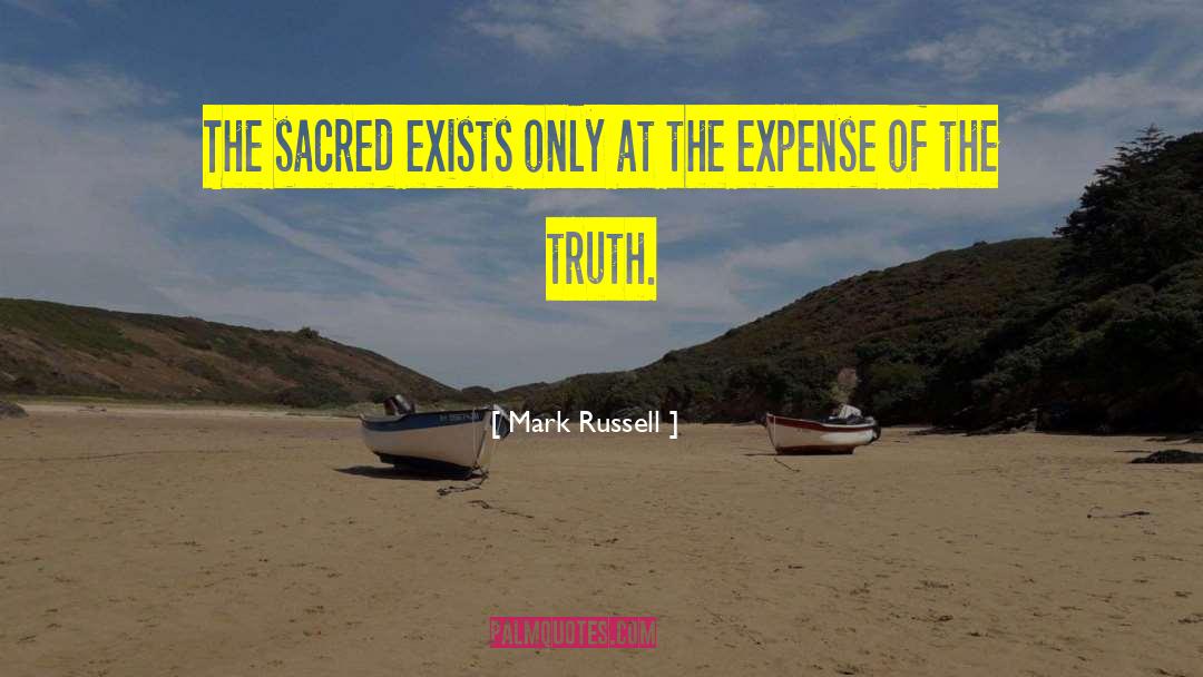Mark Russell Quotes: The sacred exists only at