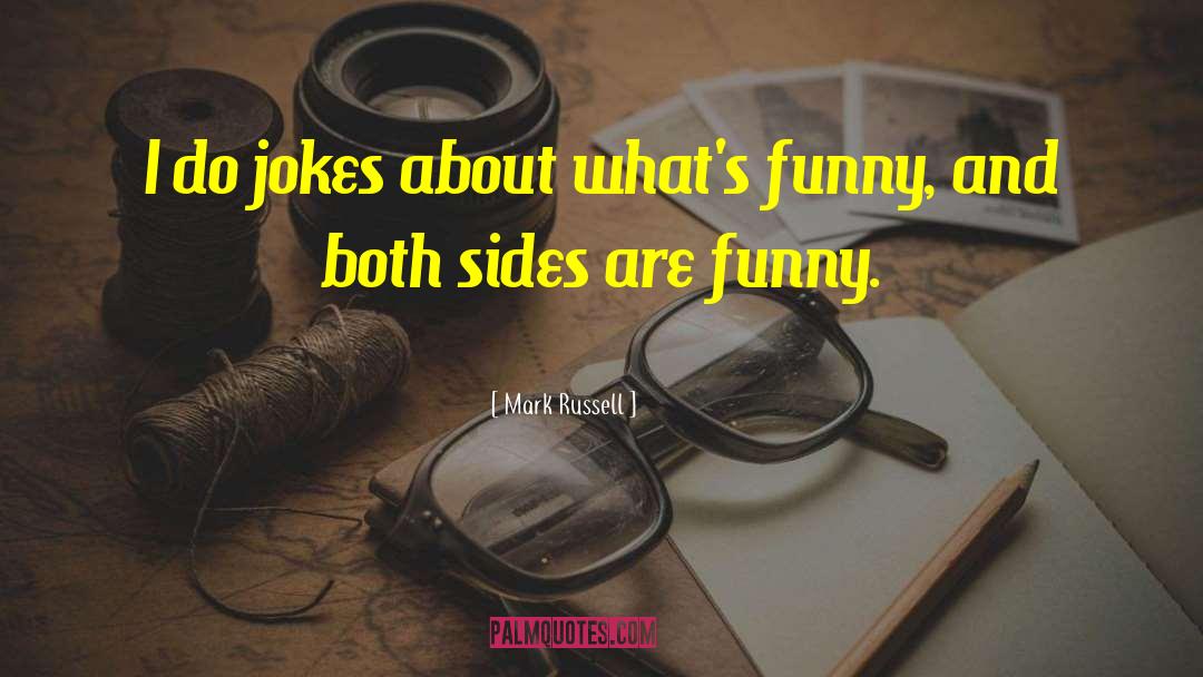 Mark Russell Quotes: I do jokes about what's