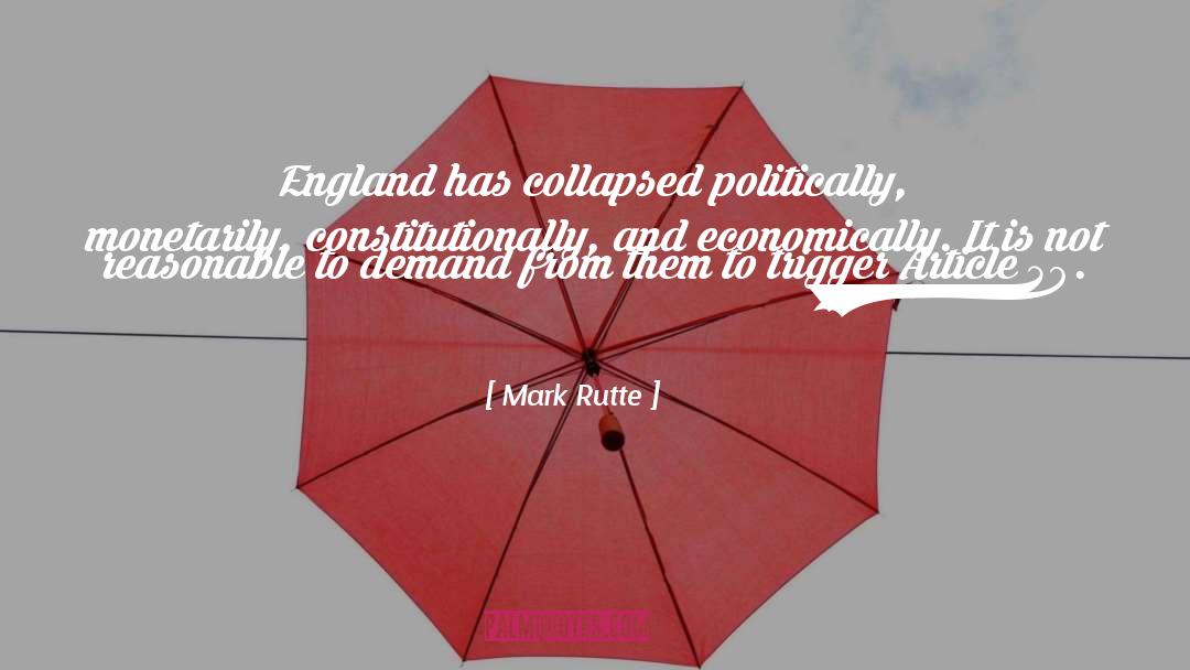 Mark Rutte Quotes: England has collapsed politically, monetarily,