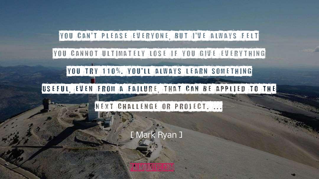 Mark Ryan Quotes: You can't please everyone, but
