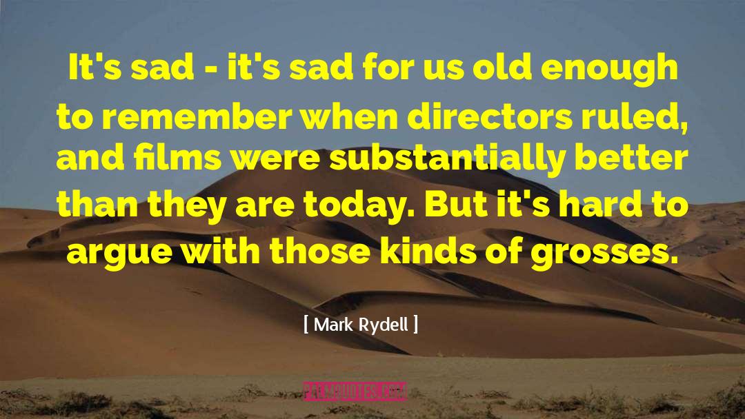 Mark Rydell Quotes: It's sad - it's sad