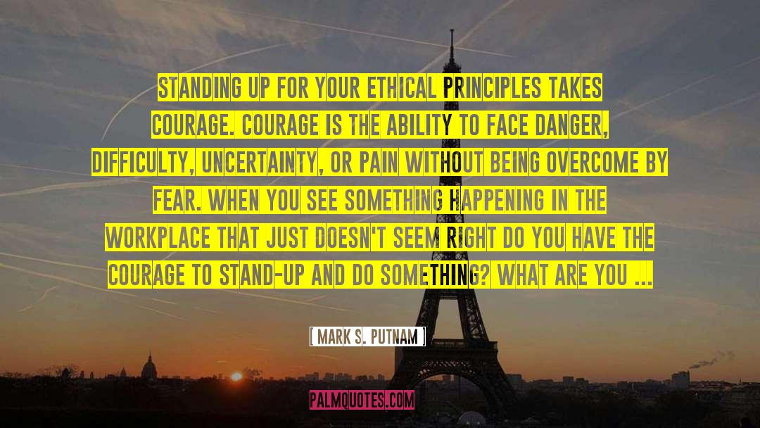 Mark S. Putnam Quotes: Standing up for your ethical