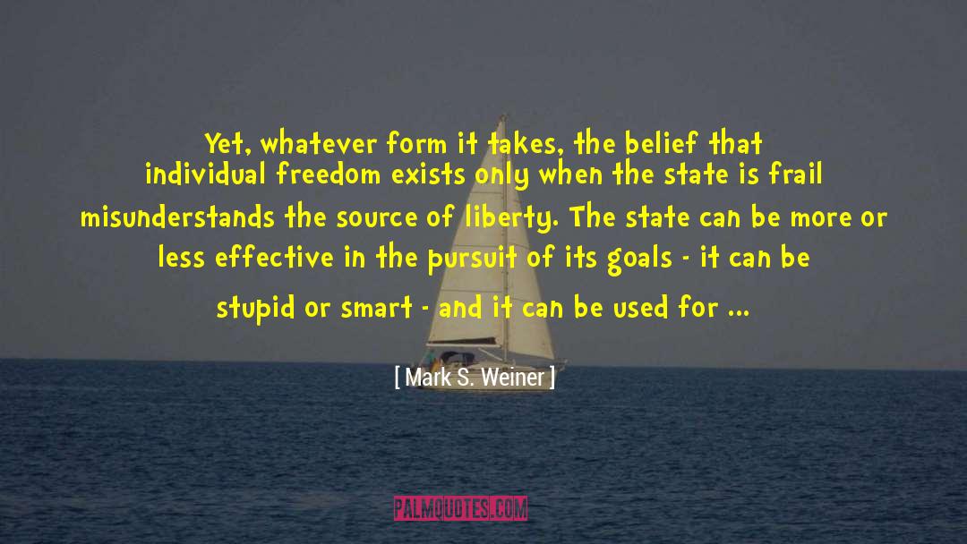 Mark S. Weiner Quotes: Yet, whatever form it takes,