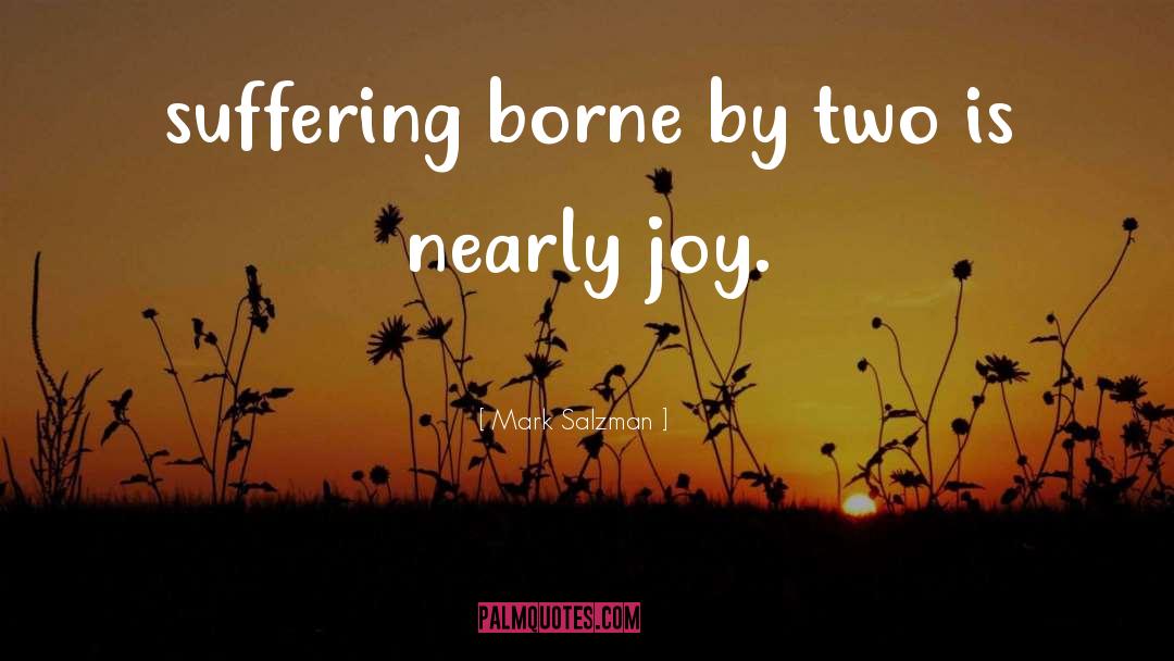 Mark Salzman Quotes: suffering borne by two is