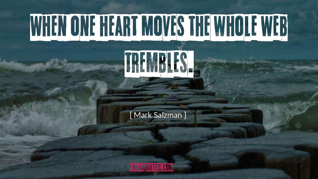 Mark Salzman Quotes: When one heart moves the