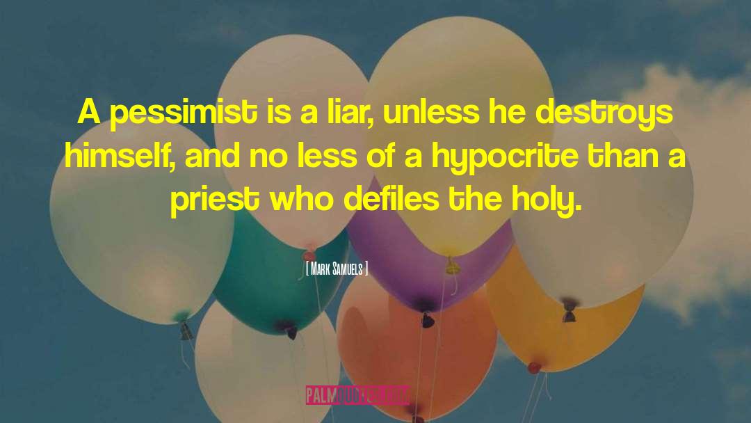 Mark Samuels Quotes: A pessimist is a liar,