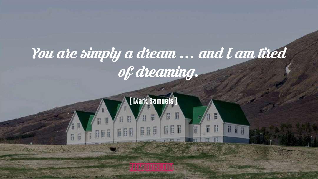 Mark Samuels Quotes: You are simply a dream