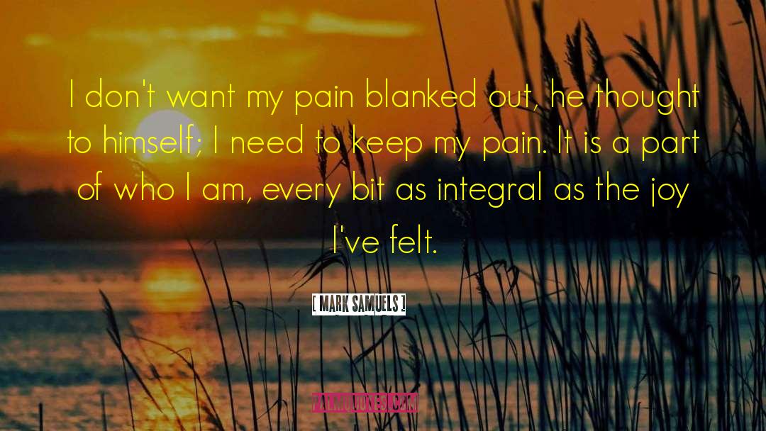 Mark Samuels Quotes: I don't want my pain