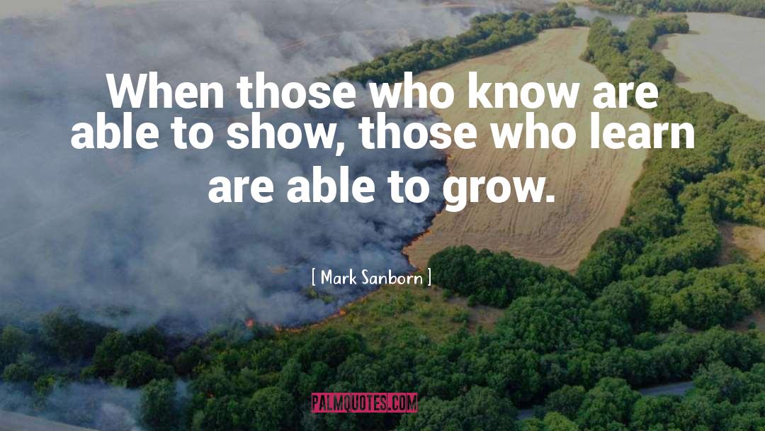 Mark Sanborn Quotes: When those who know are