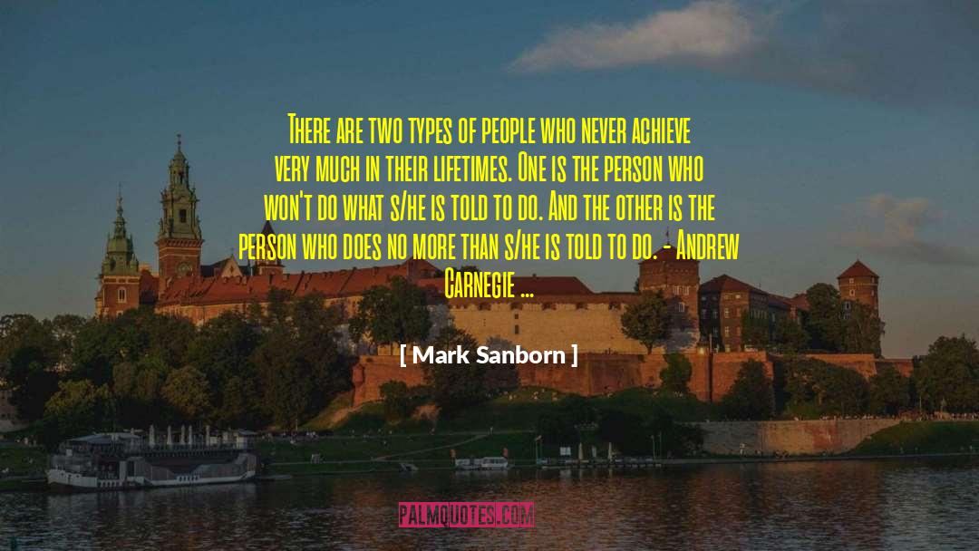 Mark Sanborn Quotes: There are two types of