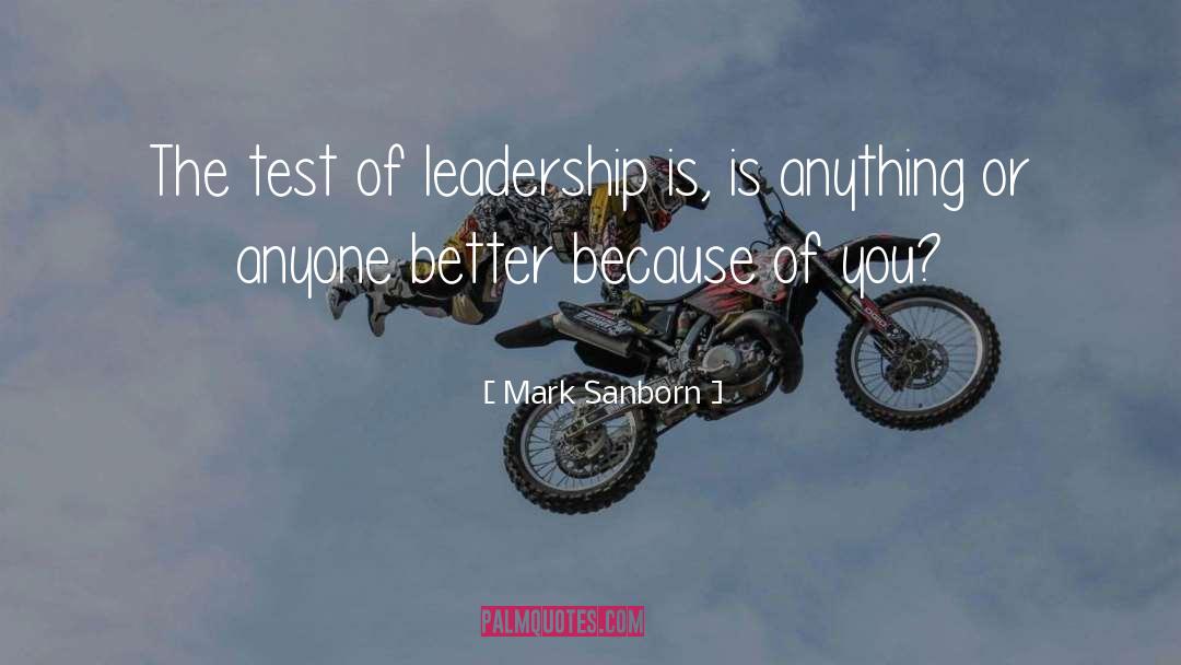 Mark Sanborn Quotes: The test of leadership is,