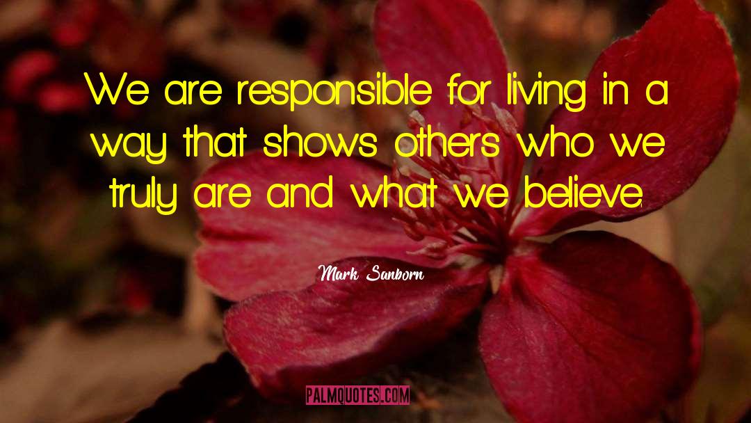 Mark Sanborn Quotes: We are responsible for living