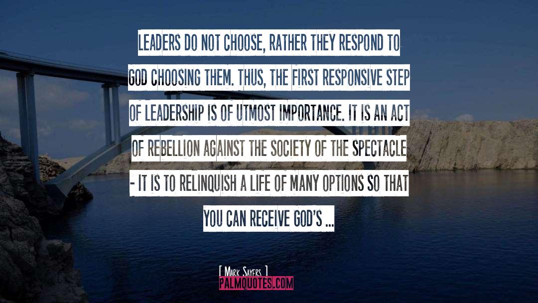 Mark Sayers Quotes: Leaders do not choose, rather
