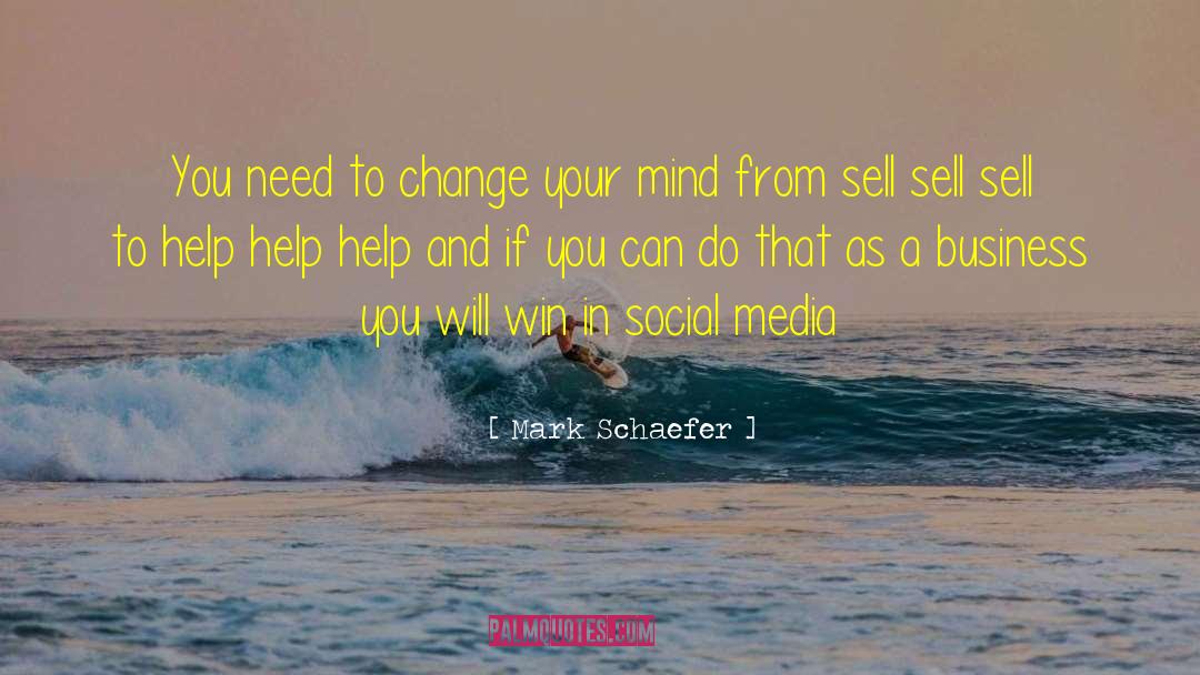 Mark Schaefer Quotes: You need to change your