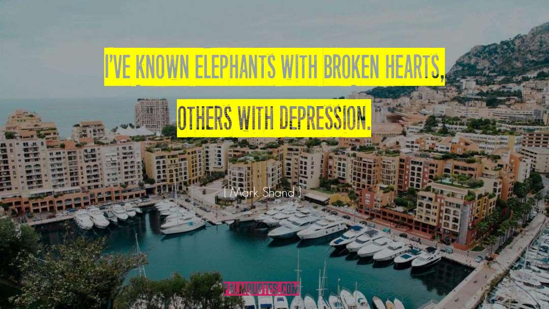 Mark Shand Quotes: I've known elephants with broken