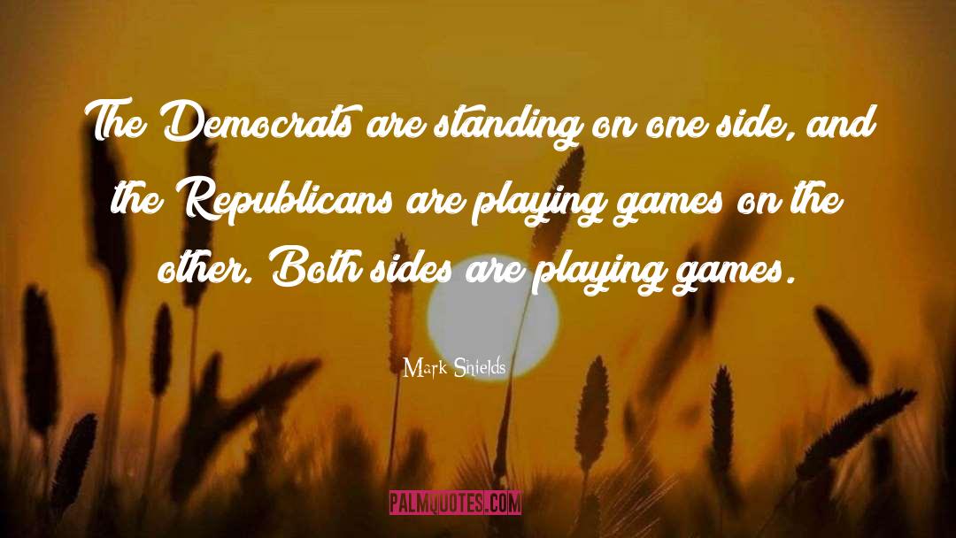 Mark Shields Quotes: The Democrats are standing on