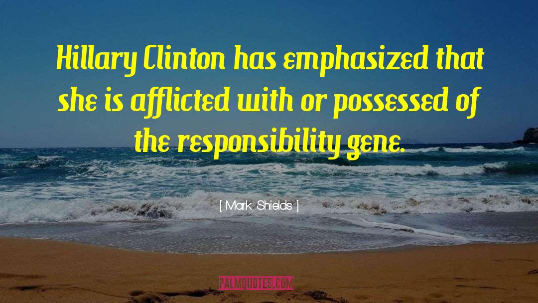 Mark Shields Quotes: Hillary Clinton has emphasized that