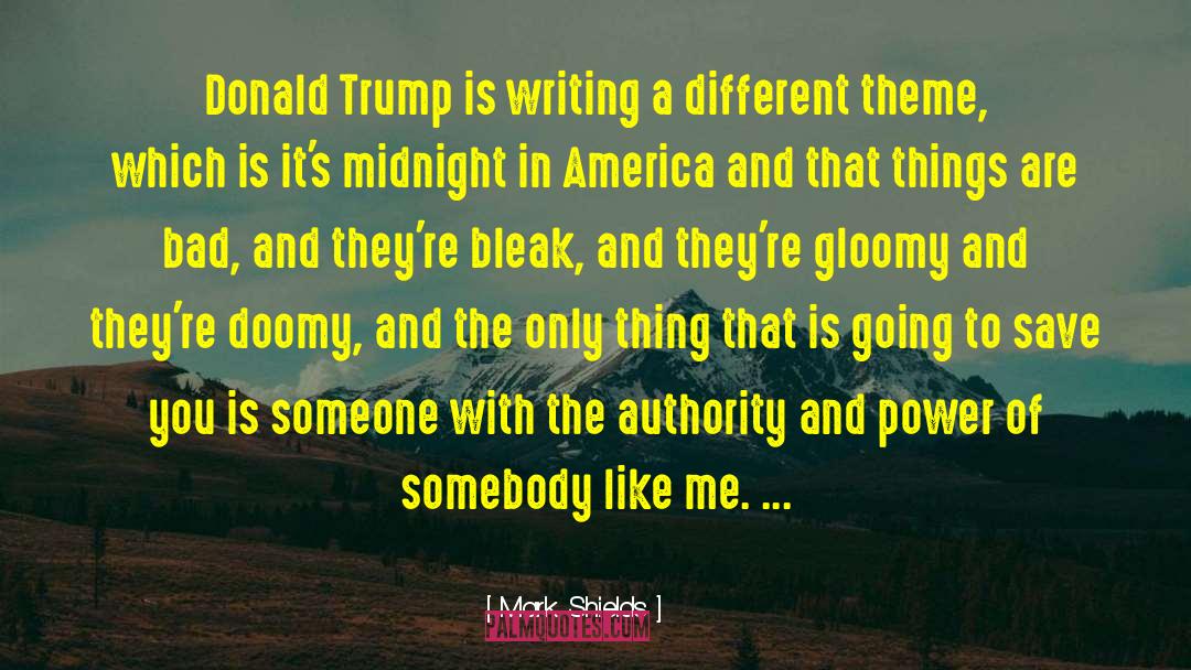 Mark Shields Quotes: Donald Trump is writing a
