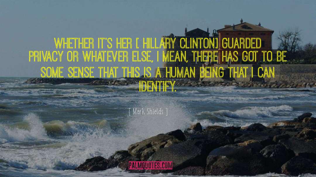 Mark Shields Quotes: Whether it's her [ Hillary
