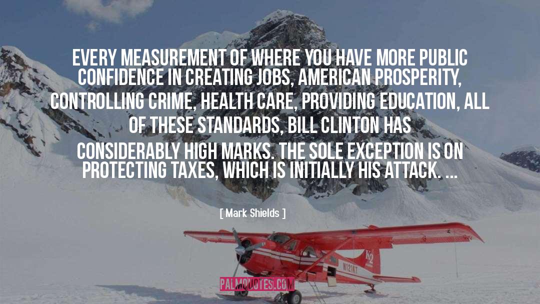Mark Shields Quotes: Every measurement of where you