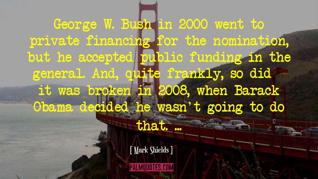 Mark Shields Quotes: George W. Bush in 2000