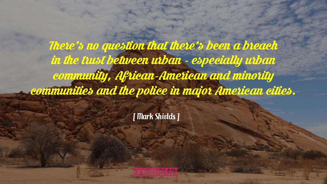 Mark Shields Quotes: There's no question that there's