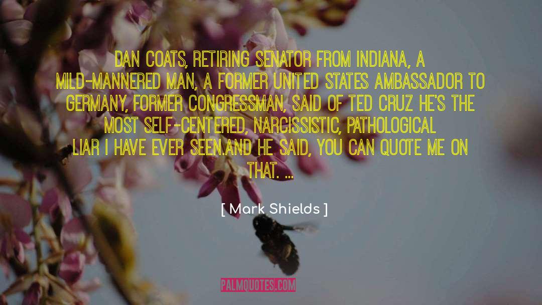 Mark Shields Quotes: Dan Coats, retiring senator from