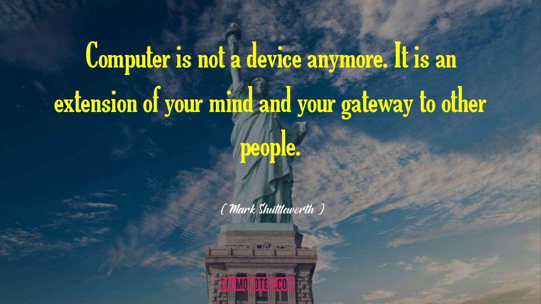 Mark Shuttleworth Quotes: Computer is not a device