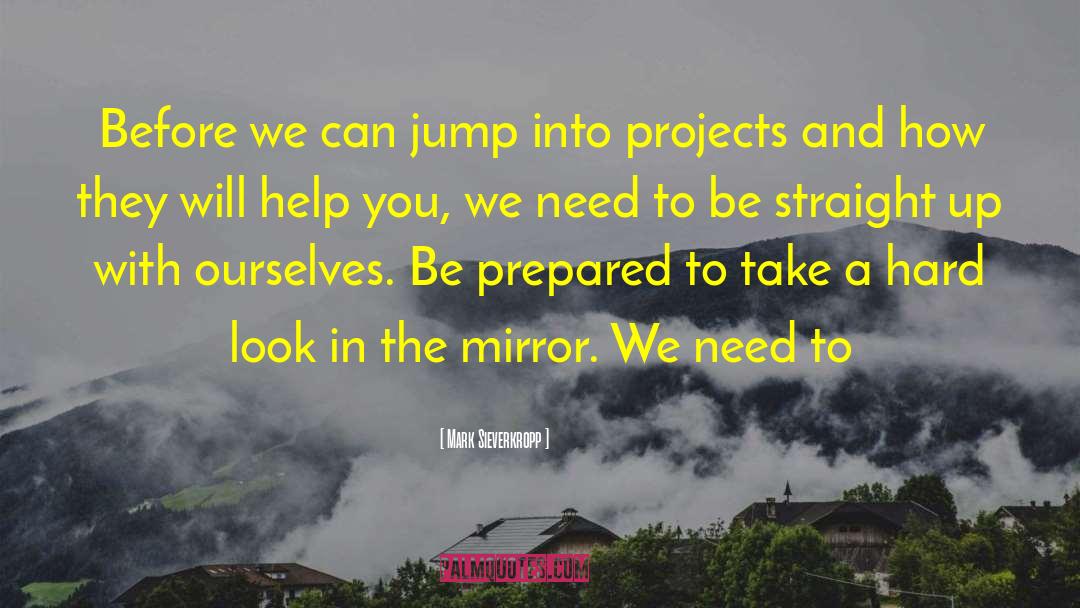 Mark Sieverkropp Quotes: Before we can jump into