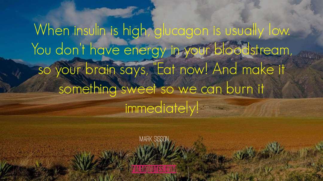 Mark Sisson Quotes: When insulin is high, glucagon