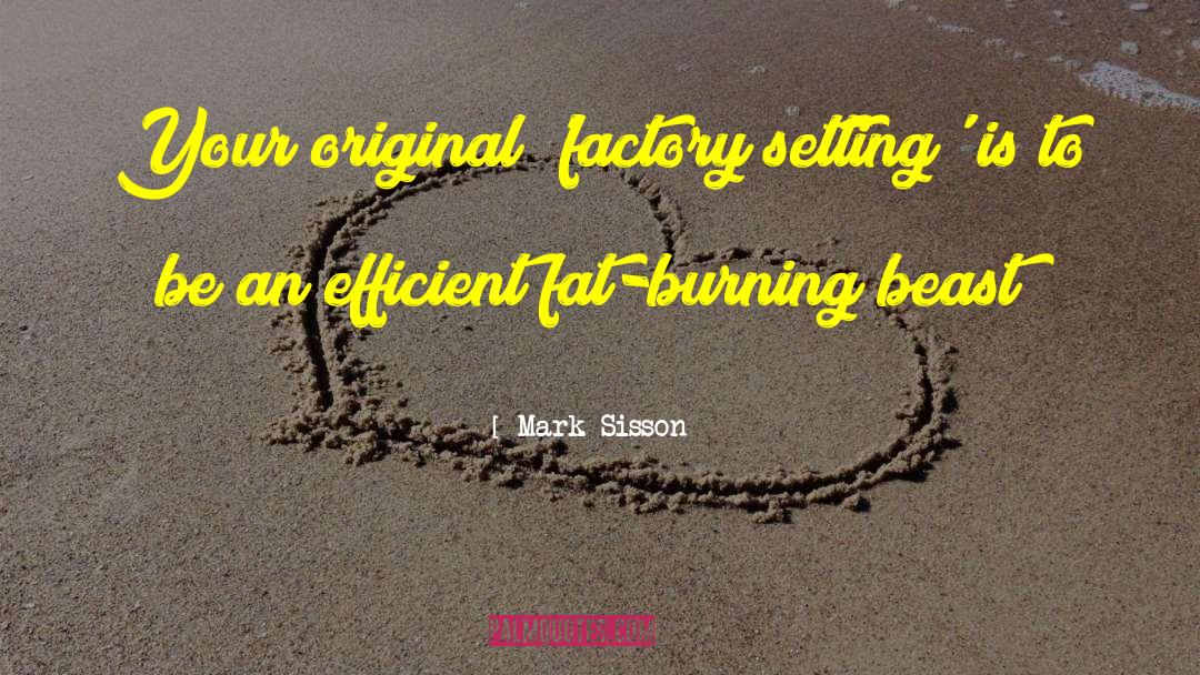 Mark Sisson Quotes: Your original 'factory setting' is