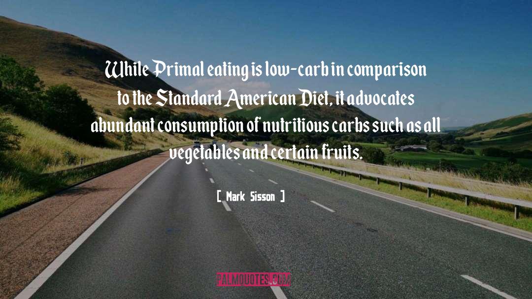 Mark Sisson Quotes: While Primal eating is low-carb