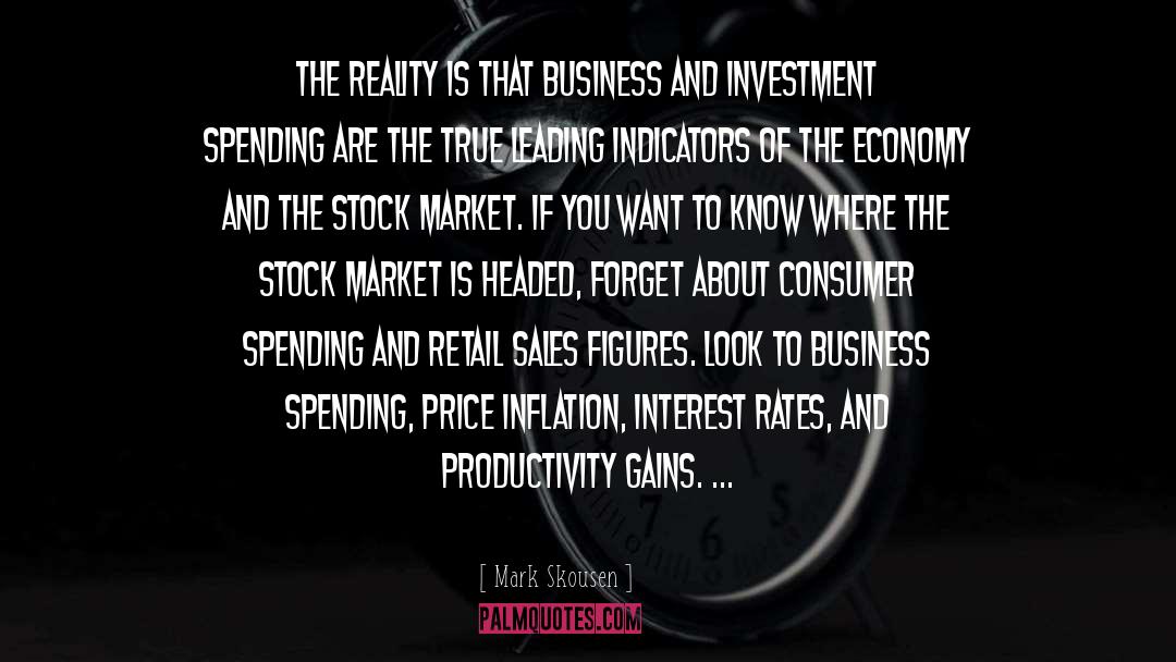 Mark Skousen Quotes: The reality is that business