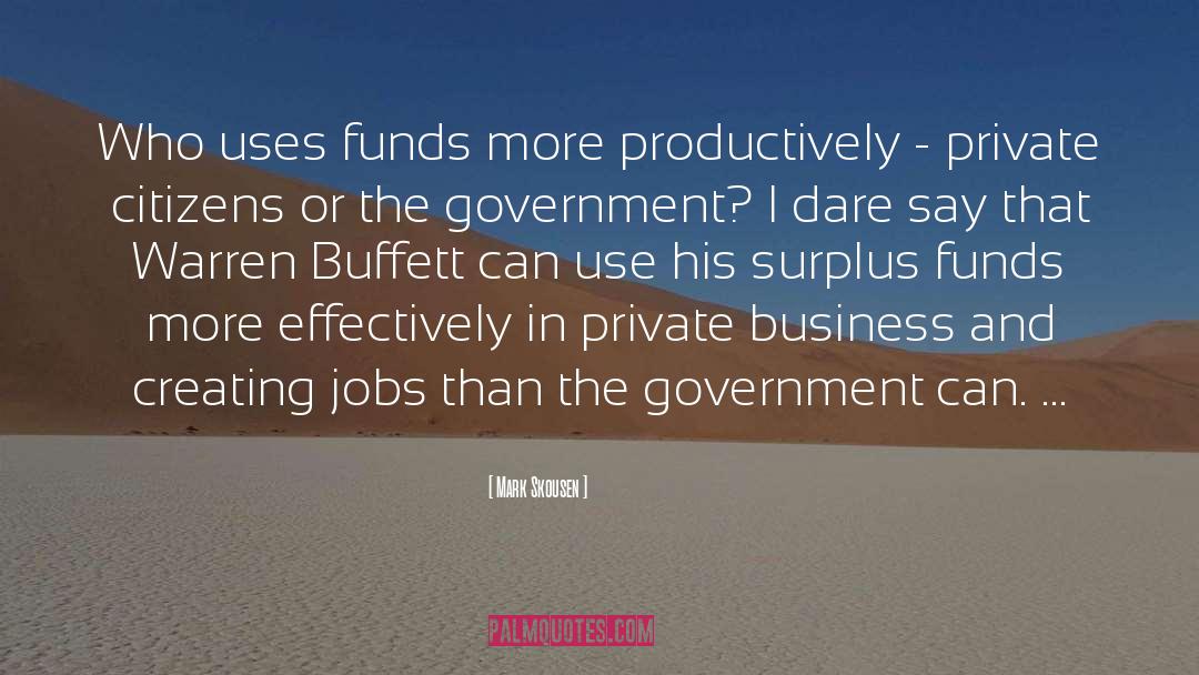 Mark Skousen Quotes: Who uses funds more productively