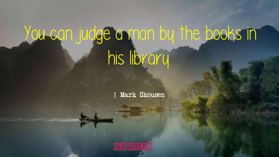 Mark Skousen Quotes: You can judge a man