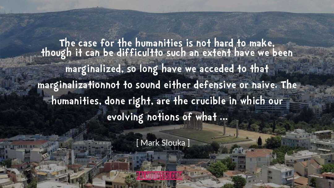Mark Slouka Quotes: The case for the humanities