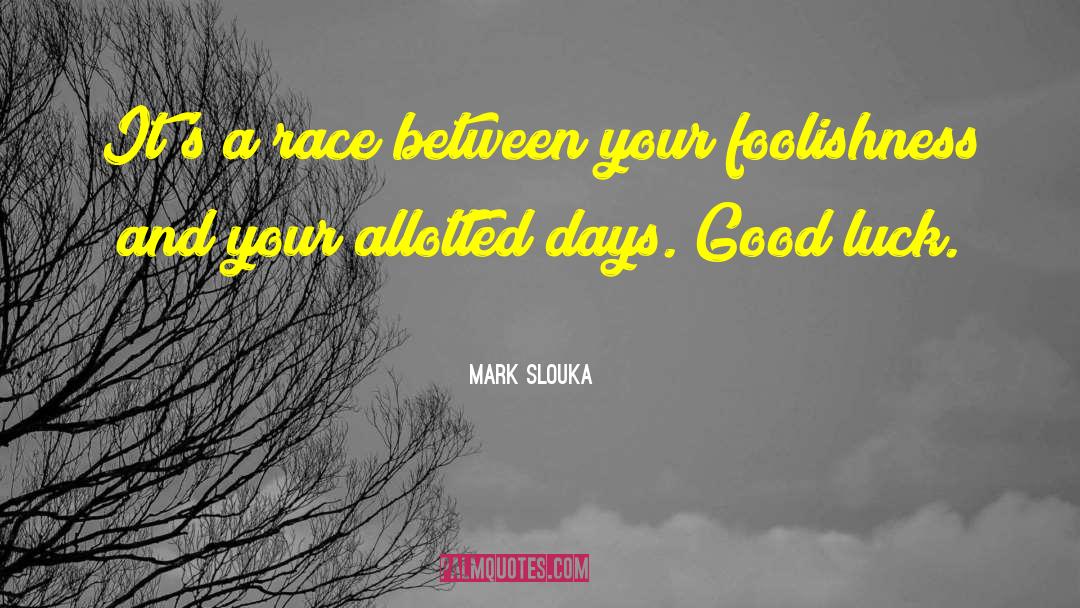 Mark Slouka Quotes: It's a race between your