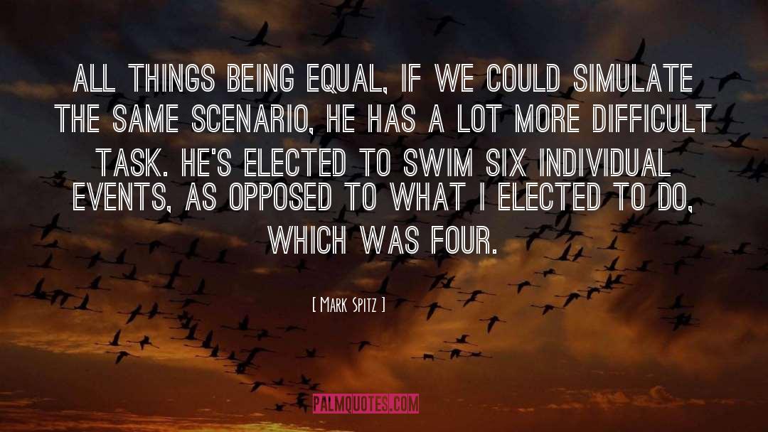 Mark Spitz Quotes: All things being equal, if