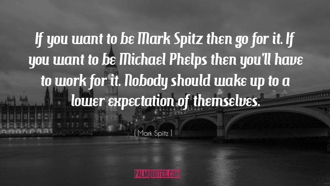 Mark Spitz Quotes: If you want to be