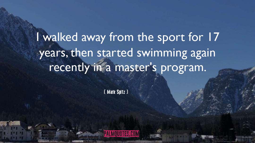 Mark Spitz Quotes: I walked away from the