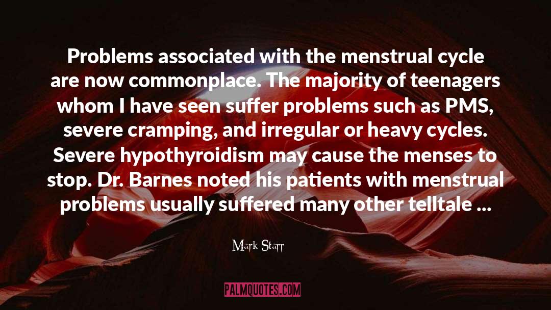 Mark Starr Quotes: Problems associated with the menstrual