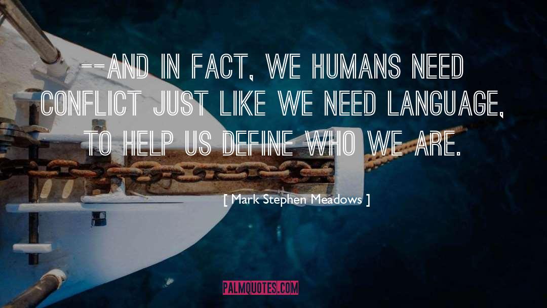 Mark Stephen Meadows Quotes: --and in fact, we humans