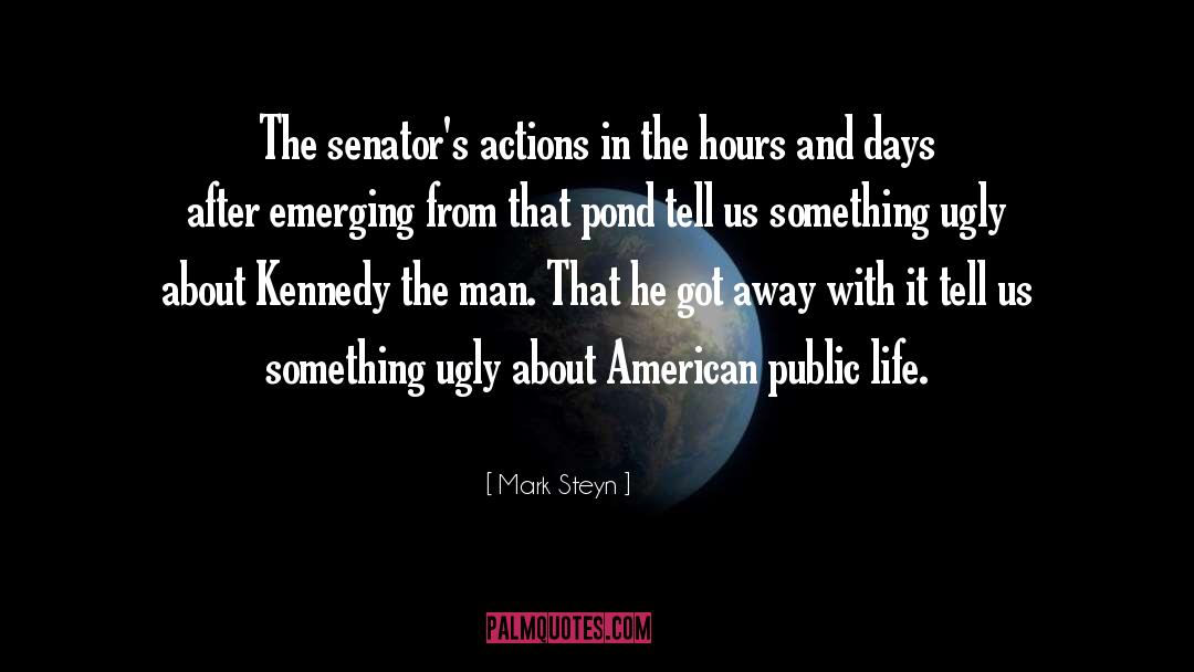 Mark Steyn Quotes: The senator's actions in the