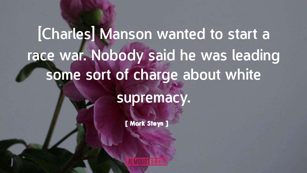 Mark Steyn Quotes: [Charles] Manson wanted to start
