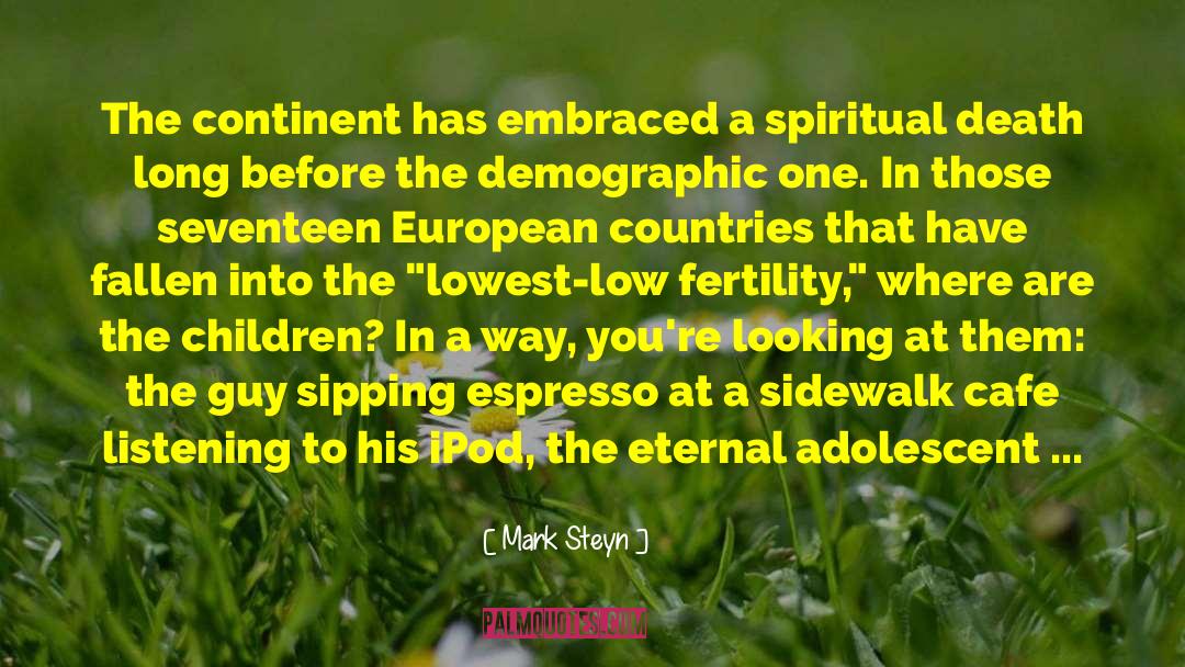 Mark Steyn Quotes: The continent has embraced a