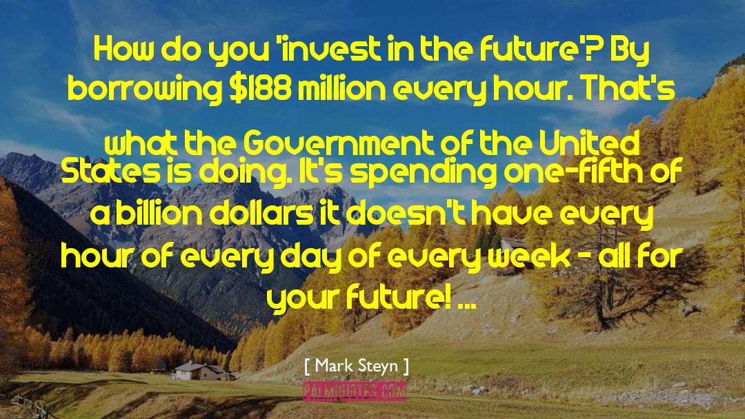 Mark Steyn Quotes: How do you 'invest in