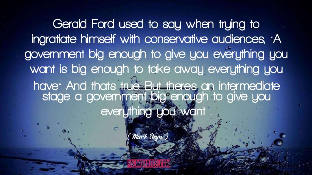 Mark Steyn Quotes: Gerald Ford used to say