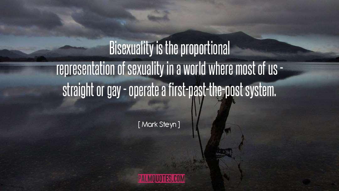 Mark Steyn Quotes: Bisexuality is the proportional representation