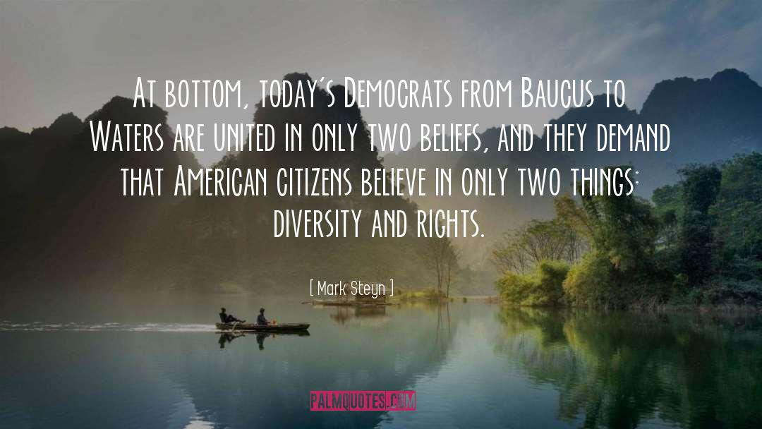 Mark Steyn Quotes: At bottom, today's Democrats from