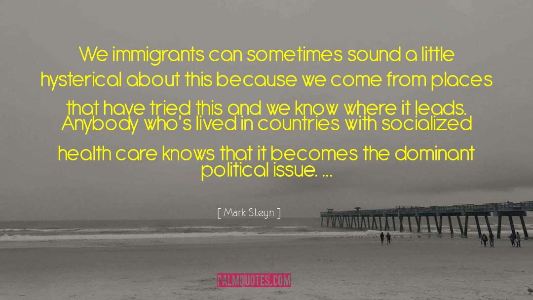 Mark Steyn Quotes: We immigrants can sometimes sound
